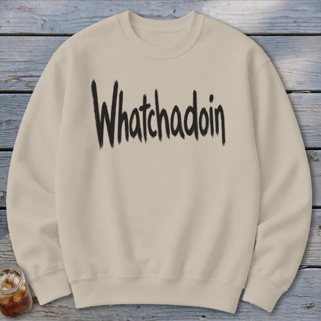Whatchadoin Sweatshirt