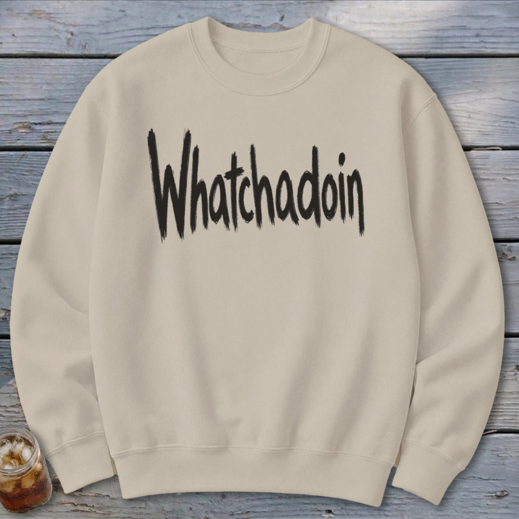 Whatchadoin Sweatshirt