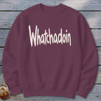 Whatchadoin Sweatshirt