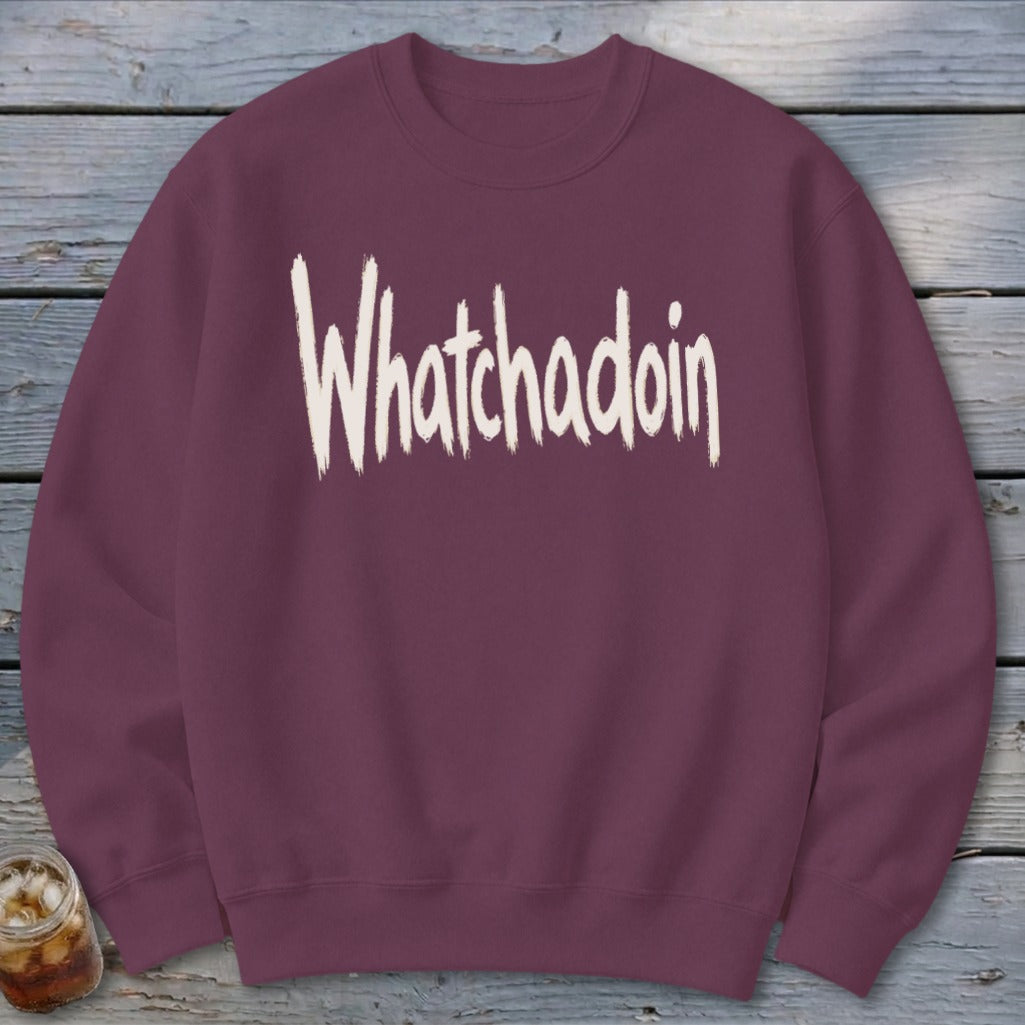 Whatchadoin Sweatshirt