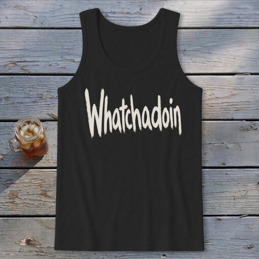 Whatchadoin Tank Top