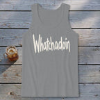 Whatchadoin Tank Top