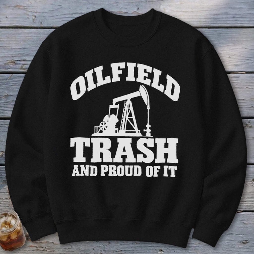 Black sweatshirt with white text and oil pump graphic: "Oilfield Trash and Proud of It".