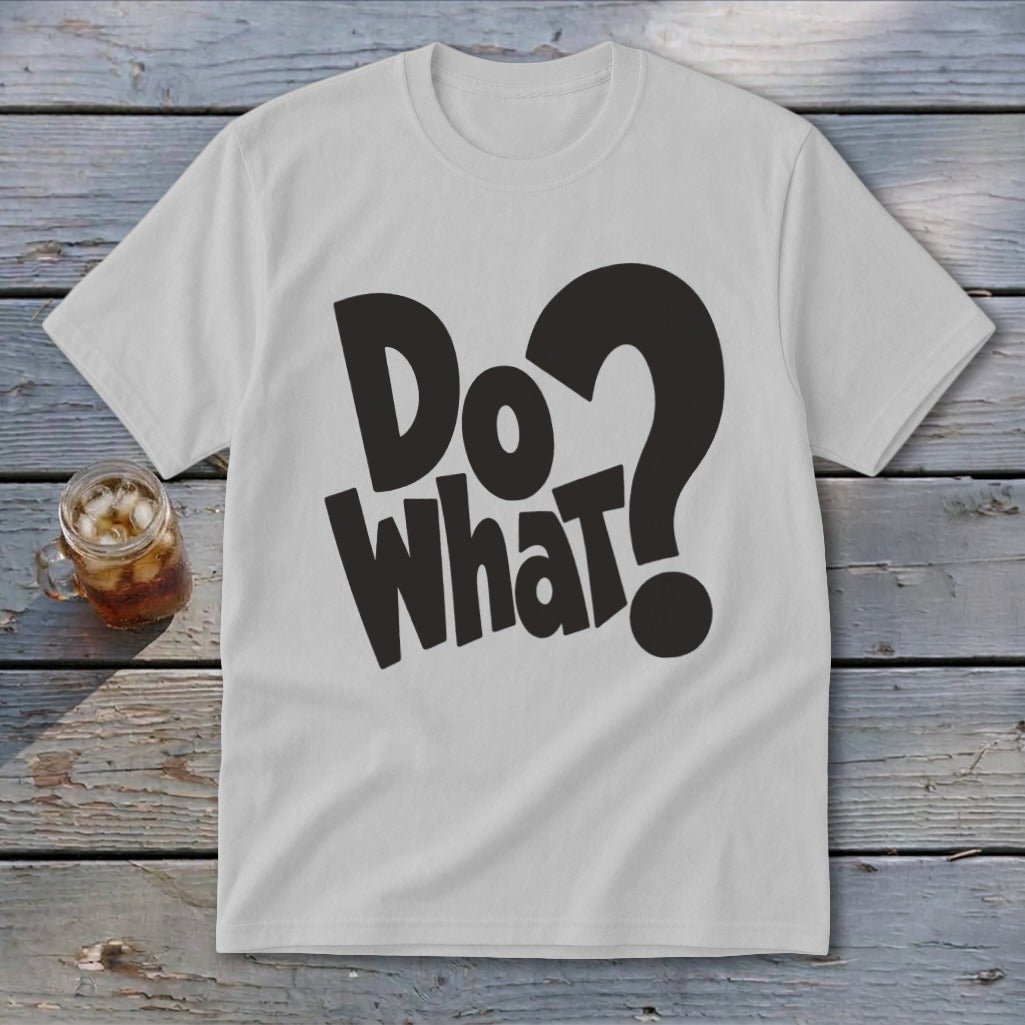 A light gray crewneck t-shirt featuring the black text Do What with a question mark on a rustic wooden background.