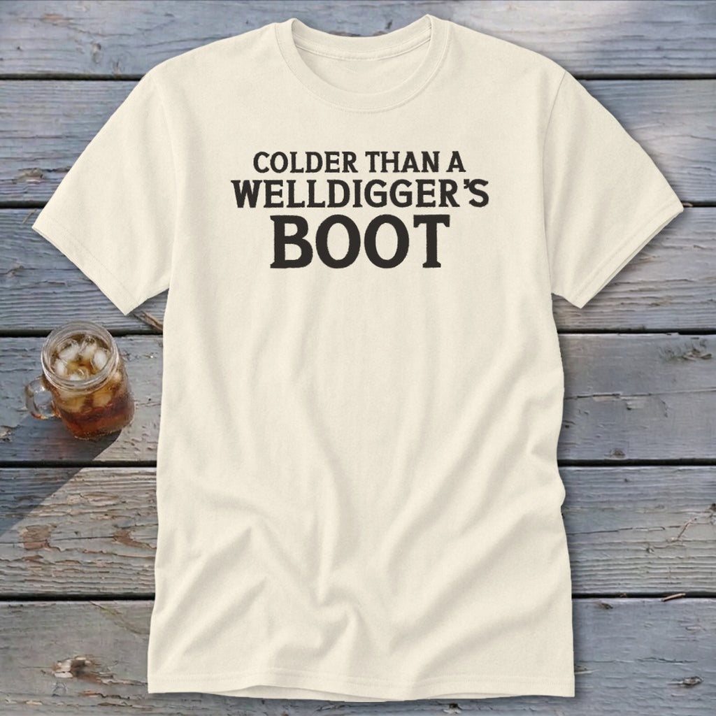 Cream t-shirt with "Colder than a Welldigger's Boot" text.