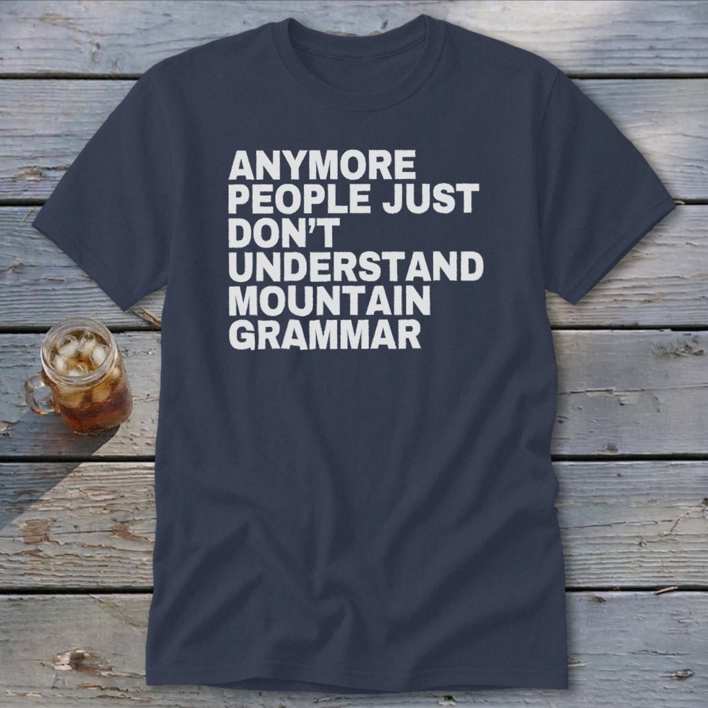 Navy t-shirt with white text: "Anymore people just don't understand mountain grammar."