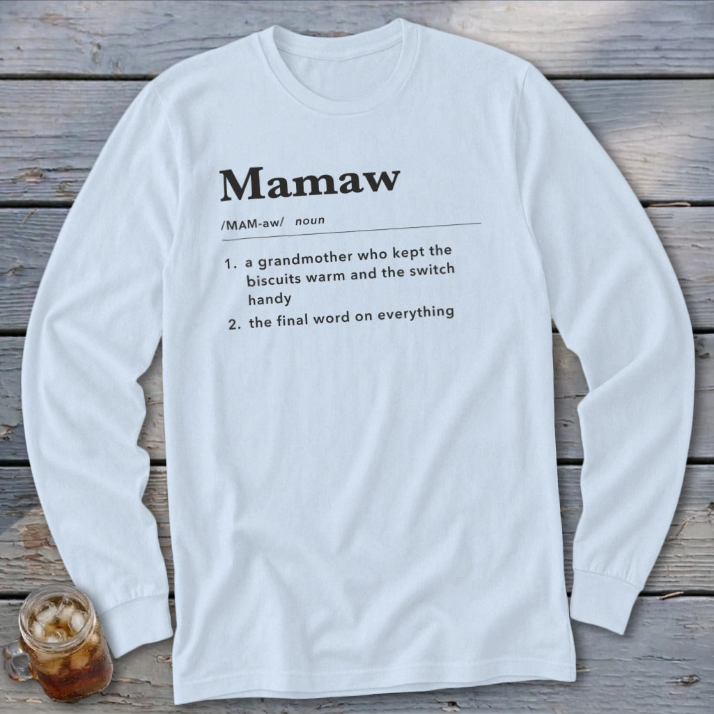 White long sleeve shirt with "Mamaw" definition: a grandmother who kept the biscuits warm and the switch handy.