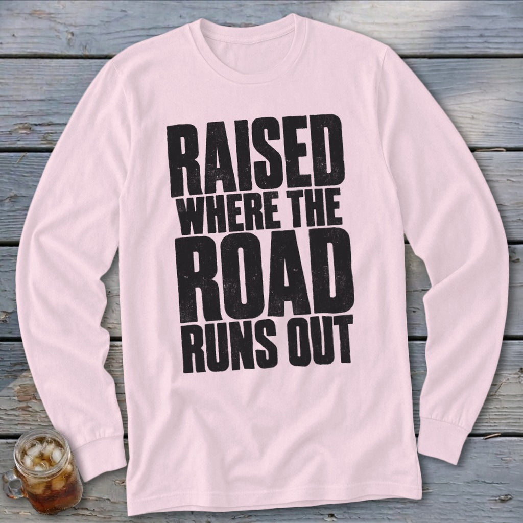 Raised Where the Road Runs Out Long Sleeve Tee