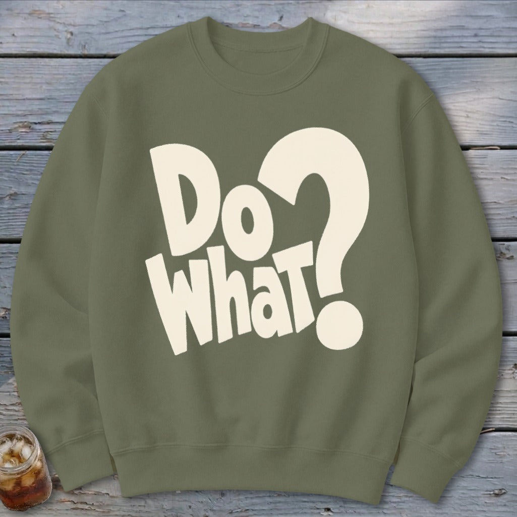 An olive green crewneck sweatshirt featuring the cream-colored text "Do What?" on the front.
