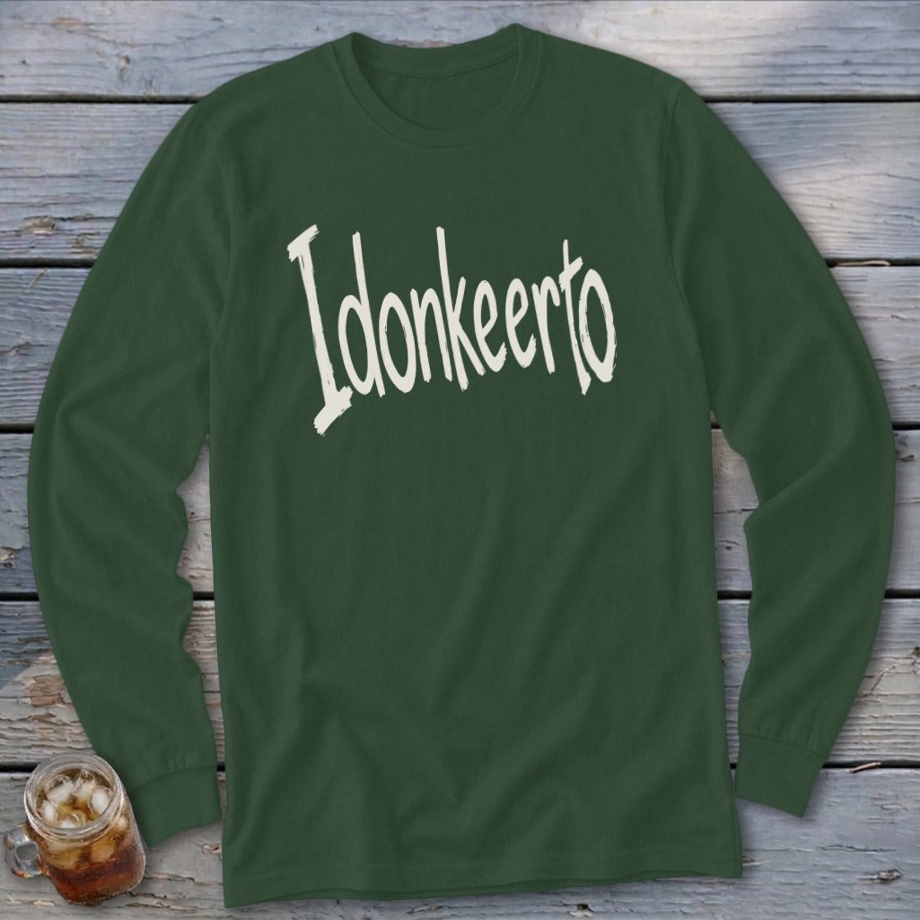 Dark green long sleeve shirt with white "Idonkeerto" text and a drink.
