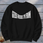 Black crewneck sweatshirt with white text "GUESS WHERE I'M FROM" curved across the chest.