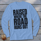 Raised Where the Road Runs Out Long Sleeve Tee