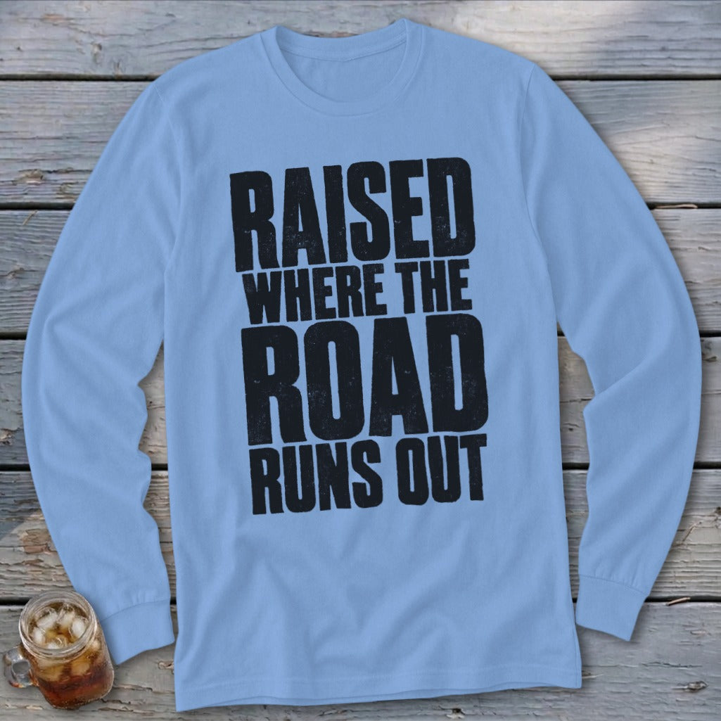 Raised Where the Road Runs Out Long Sleeve Tee