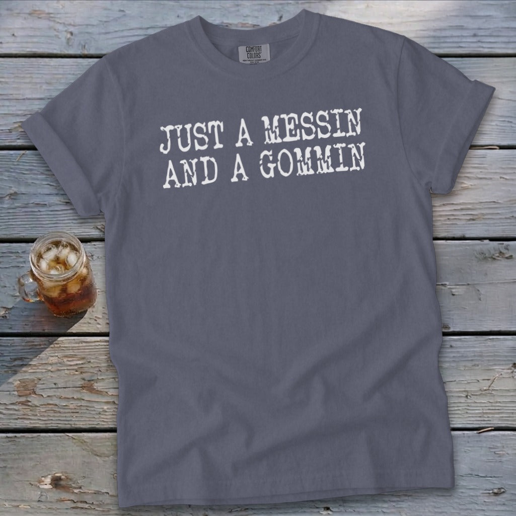 Gray t-shirt with white text reading "JUST A MESSIN AND A GOMMIN".
