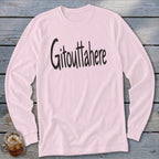 Light pink long-sleeve shirt with "Gitouttahere" text.