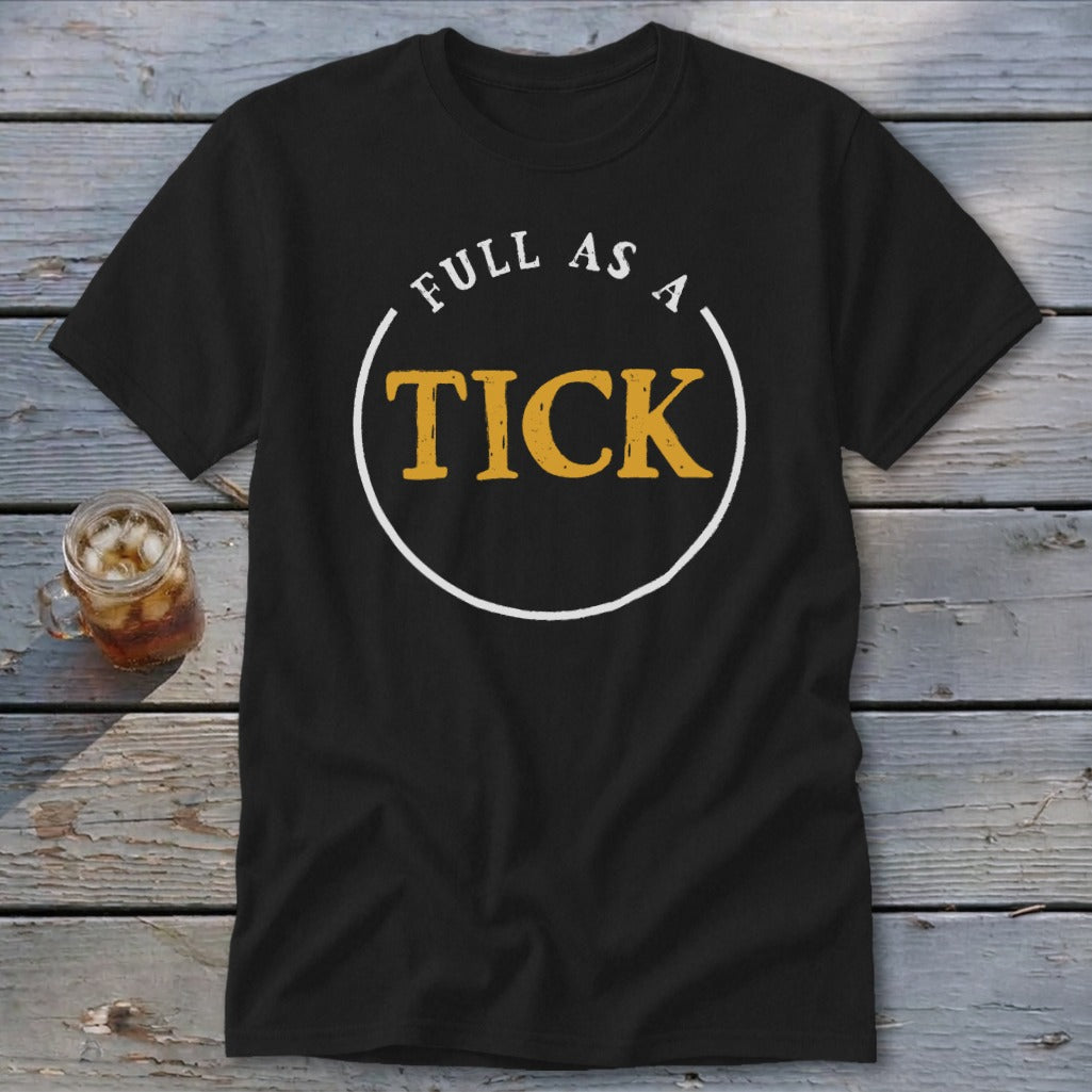 Black t-shirt with white and yellow text reading "FULL AS A TICK" inside a circle.