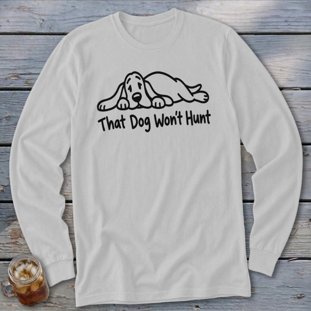 Light gray long-sleeve t-shirt with a graphic of a sleeping dog and the text That Dog Won't Hunt.