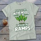 Light green t-shirt with graphic of ramps and text reading If You See Me in the Woods I'm Huntin' Ramps.