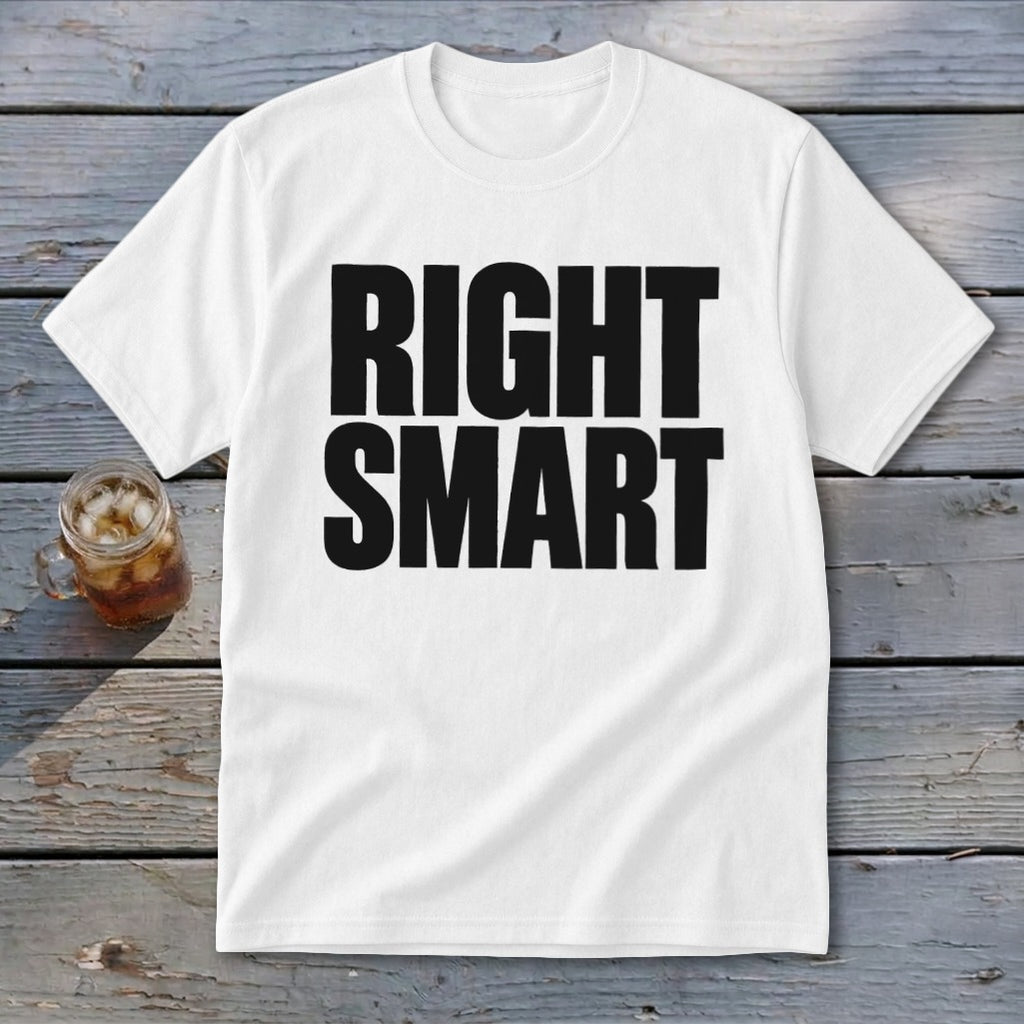 White t-shirt with black text that reads "RIGHT SMART"