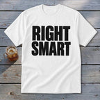White t-shirt with black text that reads "RIGHT SMART"