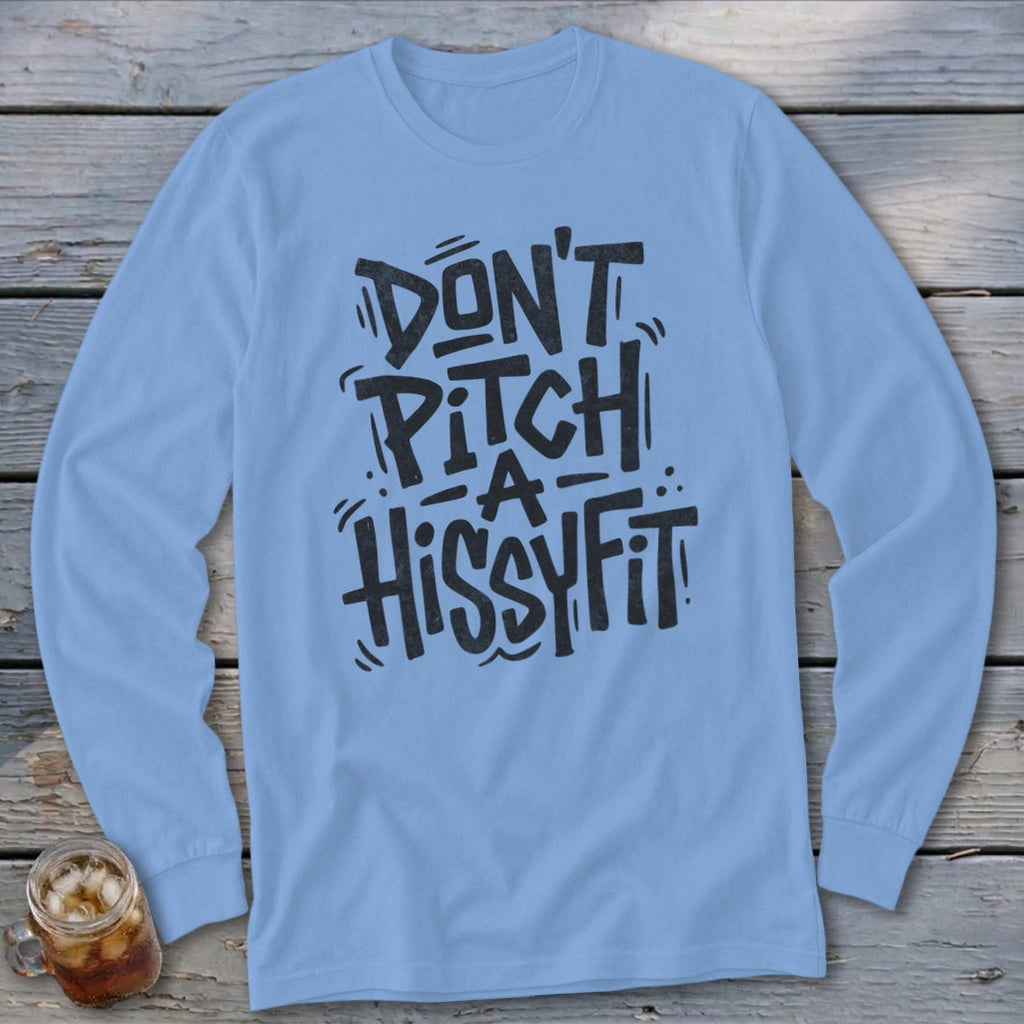 Light blue long sleeve shirt with black text that reads "DON'T PITCH A HISSYFIT".