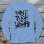 Light blue long sleeve shirt with black text that reads "DON'T PITCH A HISSYFIT".