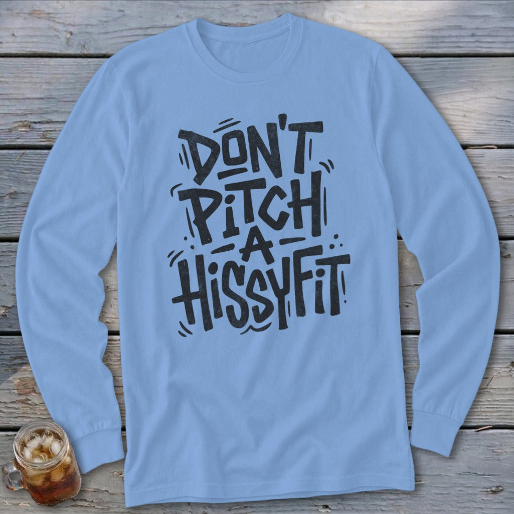 Light blue long sleeve shirt with black text that reads "DON'T PITCH A HISSYFIT".