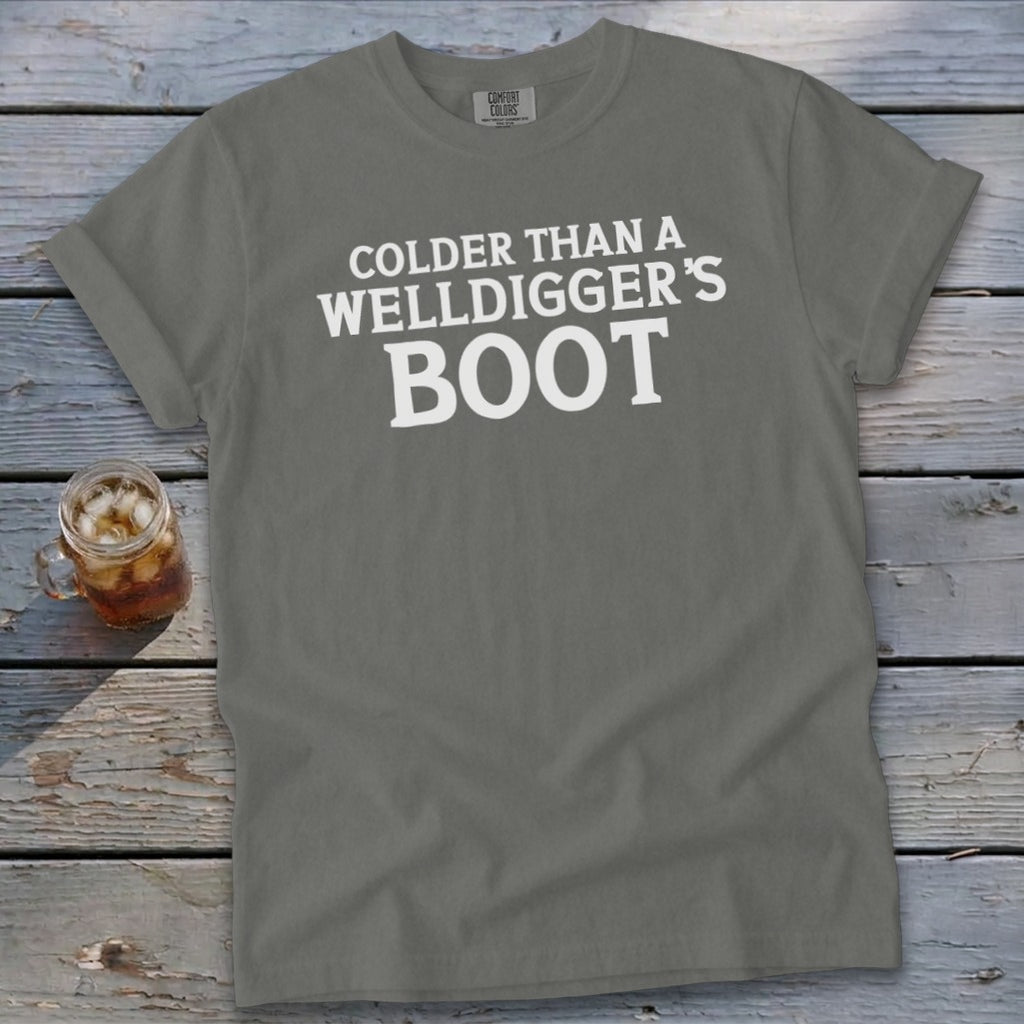 Gray t-shirt with white text: "Colder Than A Welldigger's Boot"