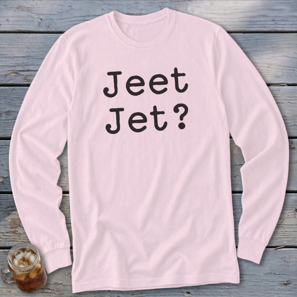 Light pink long sleeve shirt with black text "Jeet Jet?"