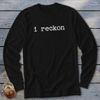 Black long-sleeve shirt with white text that says "i reckon".