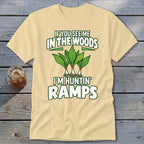Light yellow t-shirt featuring green ramp plants and the text IF YOU SEE ME IN THE WOODS I'M HUNTIN' RAMPS.