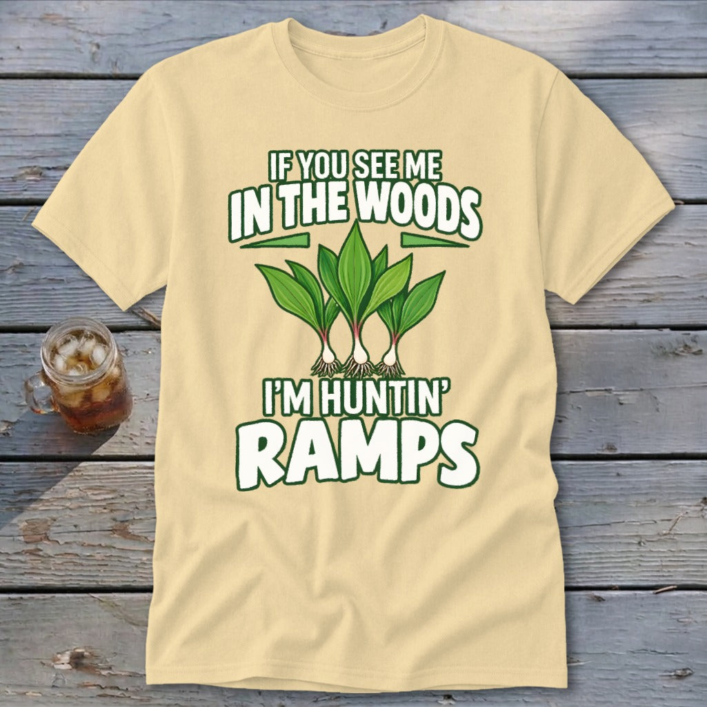 Light yellow t-shirt featuring green ramp plants and the text IF YOU SEE ME IN THE WOODS I'M HUNTIN' RAMPS.