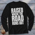 Raised Where the Road Runs Out Long Sleeve Tee