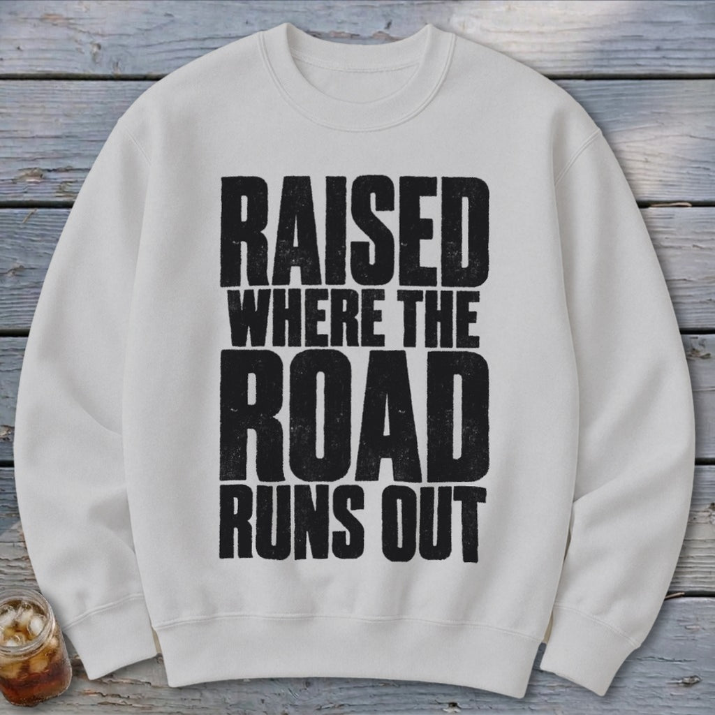 Raised Where the Road Runs Out Sweatshirt