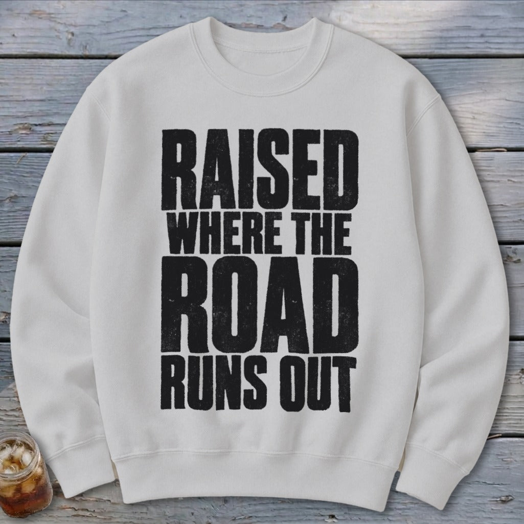 Raised Where the Road Runs Out Sweatshirt