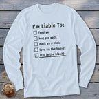 White long sleeve shirt with "I'm Liable To:" checklist including "feed ya," "hug yer neck," and "fill in the blank."
