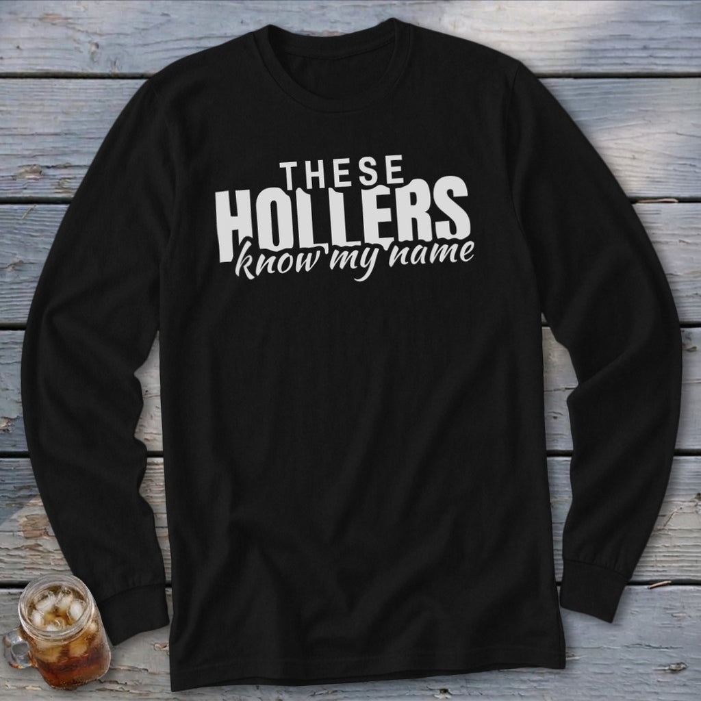 Black long sleeve shirt with white text that reads "THESE HOLLERS know my name".