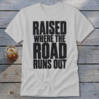 Raised Where the Road Runs Out Classic Tee