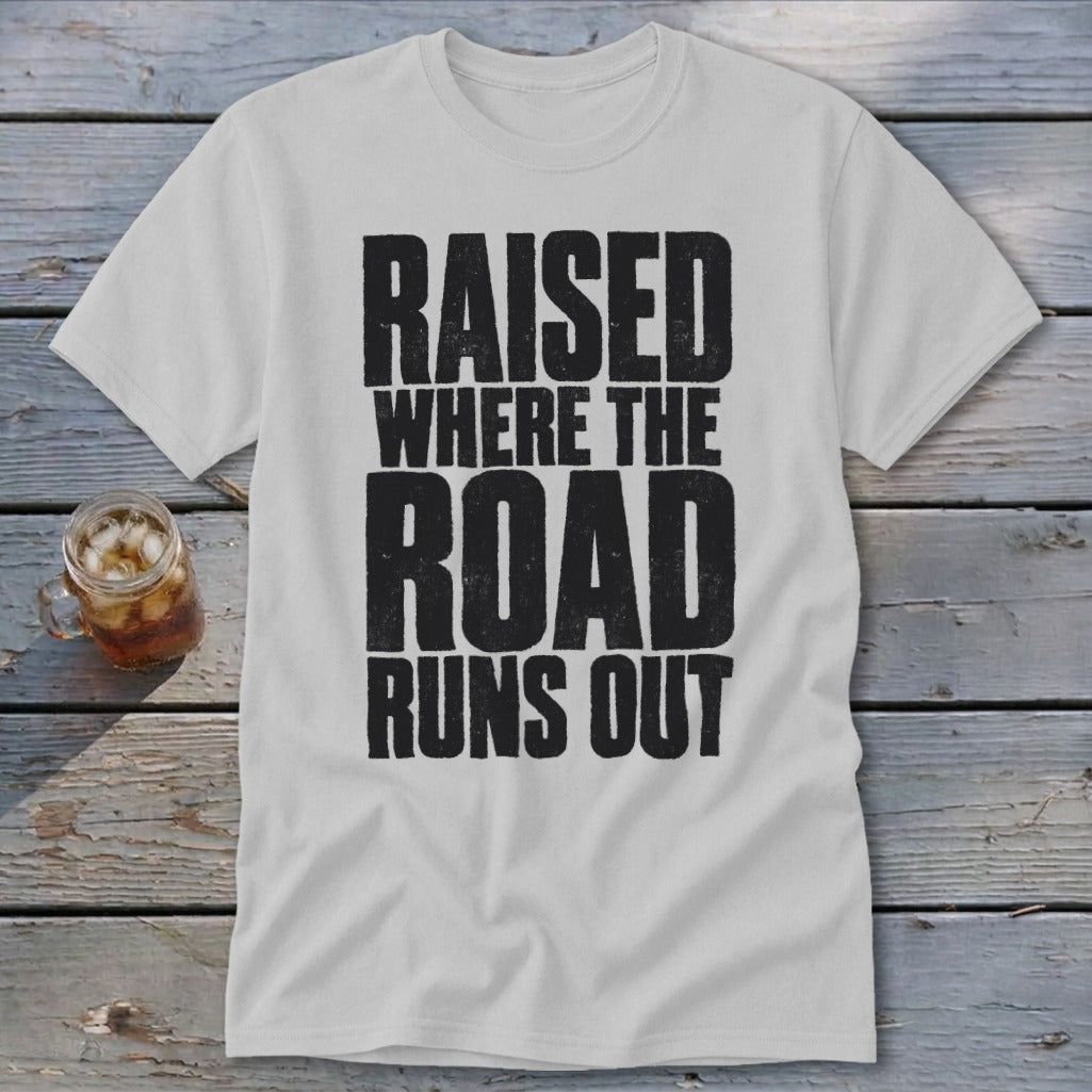 Raised Where the Road Runs Out Classic Tee