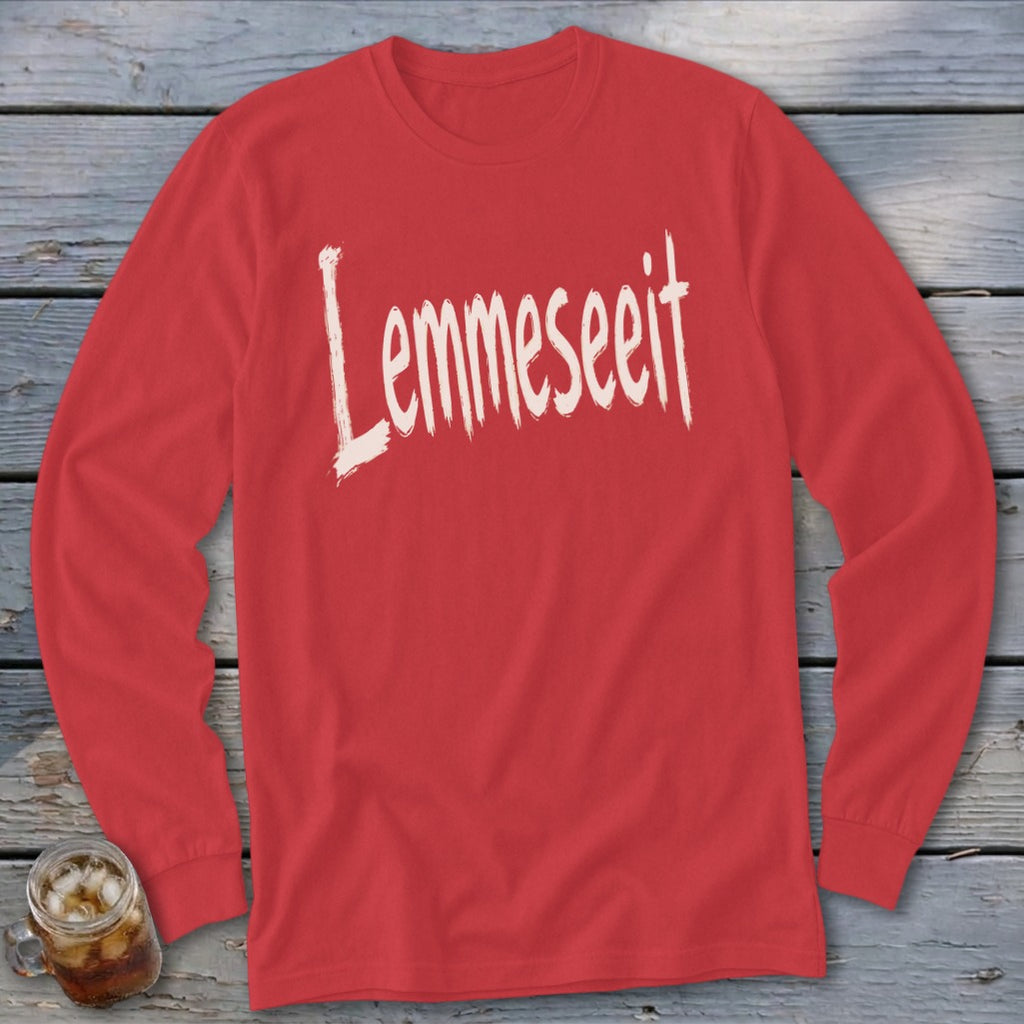 Red long sleeve shirt with white "Lemmeseeit" text.