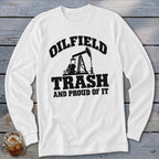 White long-sleeve shirt with "OILFIELD TRASH AND PROUD OF IT" text and oil rig graphic.
