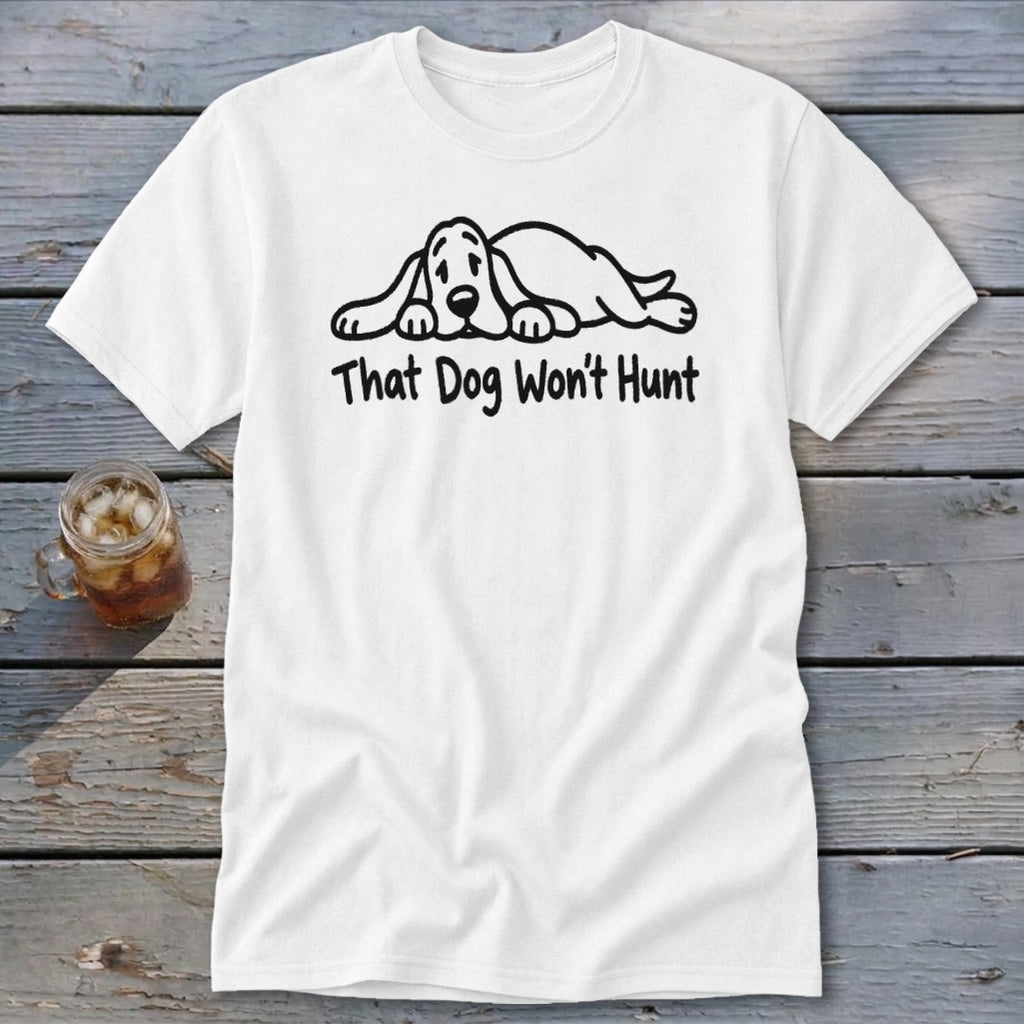 A white t-shirt featuring a black graphic of a sleeping dog and the text That Dog Won't Hunt.