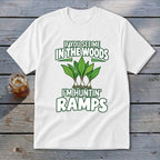 White t-shirt featuring green text that reads IF YOU SEE ME IN THE WOODS I'M HUNTIN' RAMPS above three wild ramps.