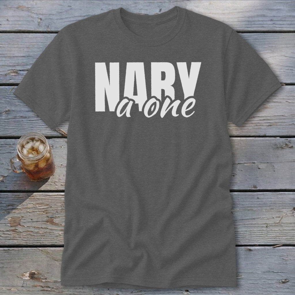 Gray t-shirt with white text reading "NARY a one"