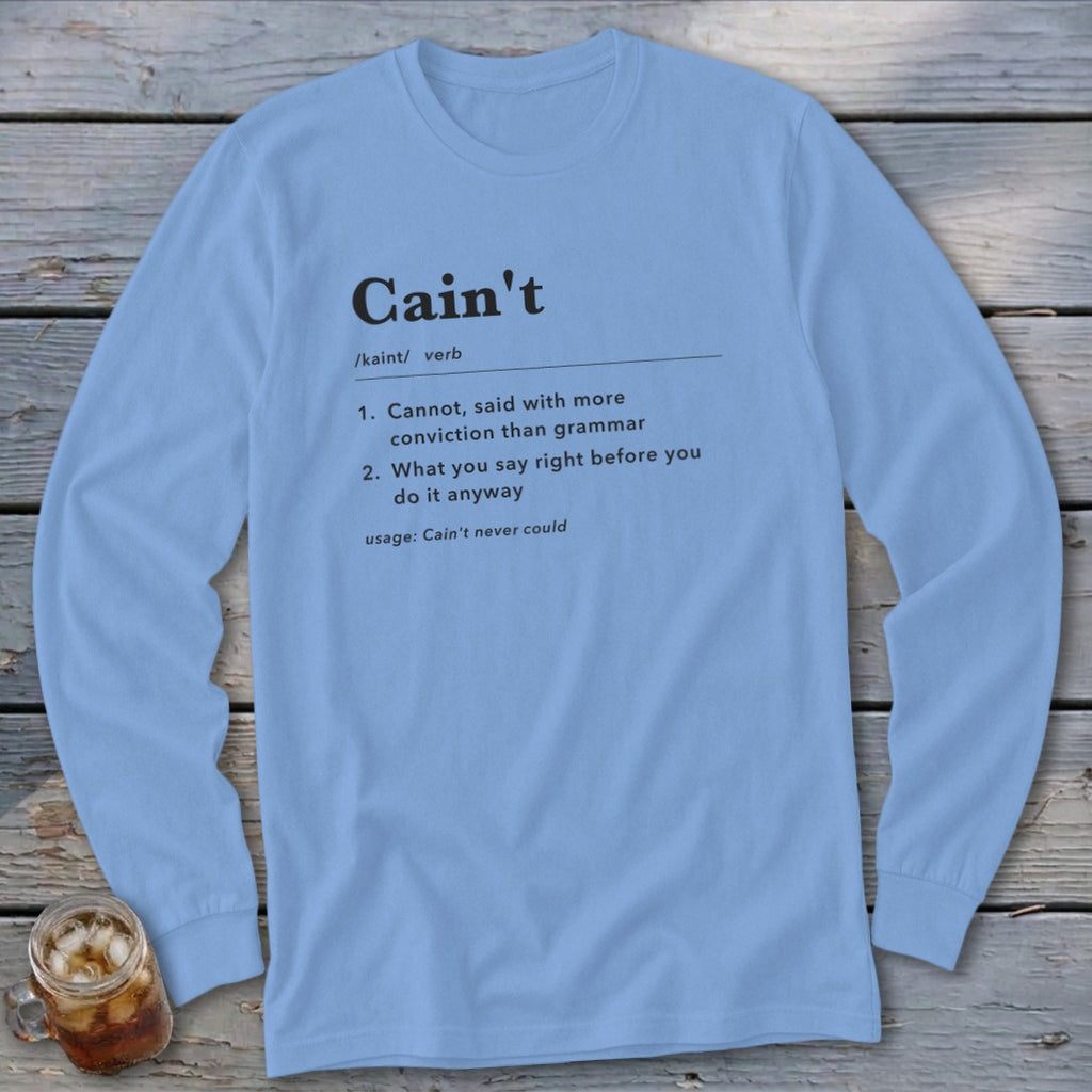 Light blue long sleeve shirt with "Cain't" definition printed on it.