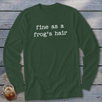 Dark green long sleeve shirt with white text "fine as a frog's hair".