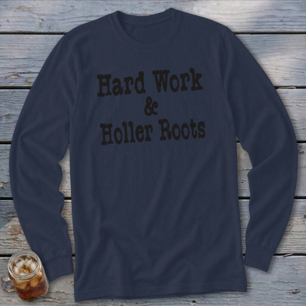 Navy long sleeve shirt with "Hard Work & Holler Roots" text.