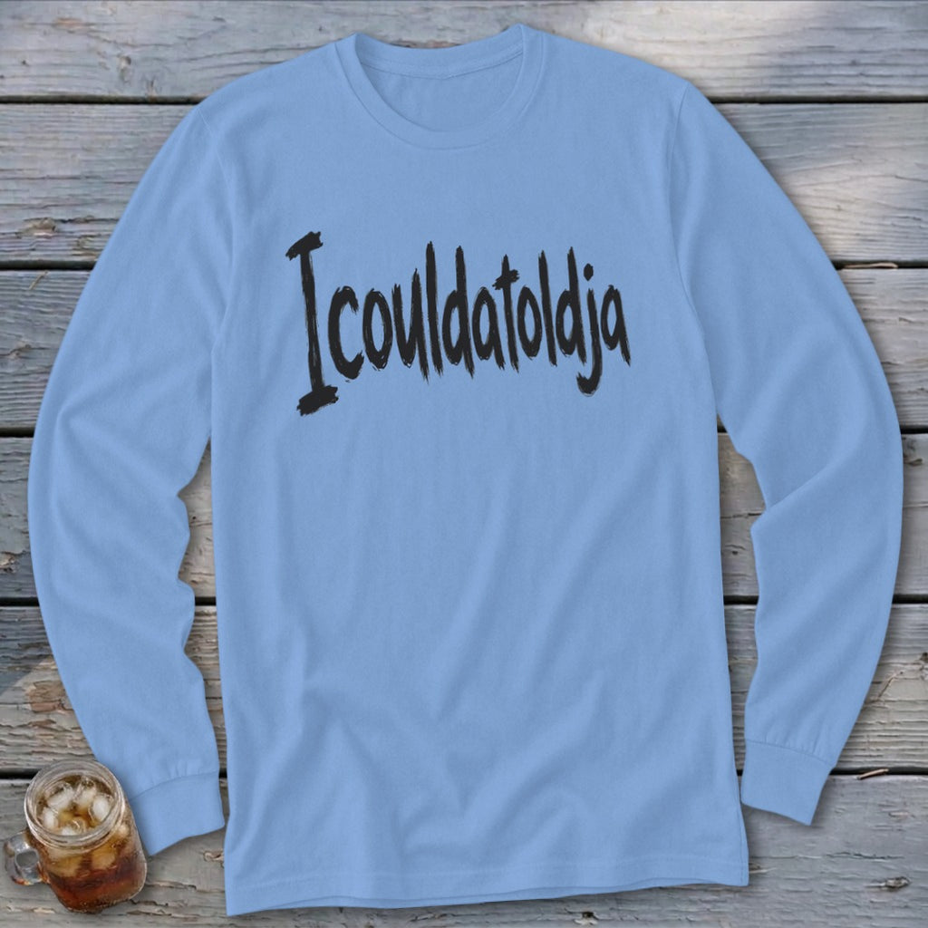 Light blue long sleeve t-shirt with black "I coulda told ya" text.