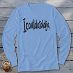 Light blue long sleeve t-shirt with black "I coulda told ya" text.