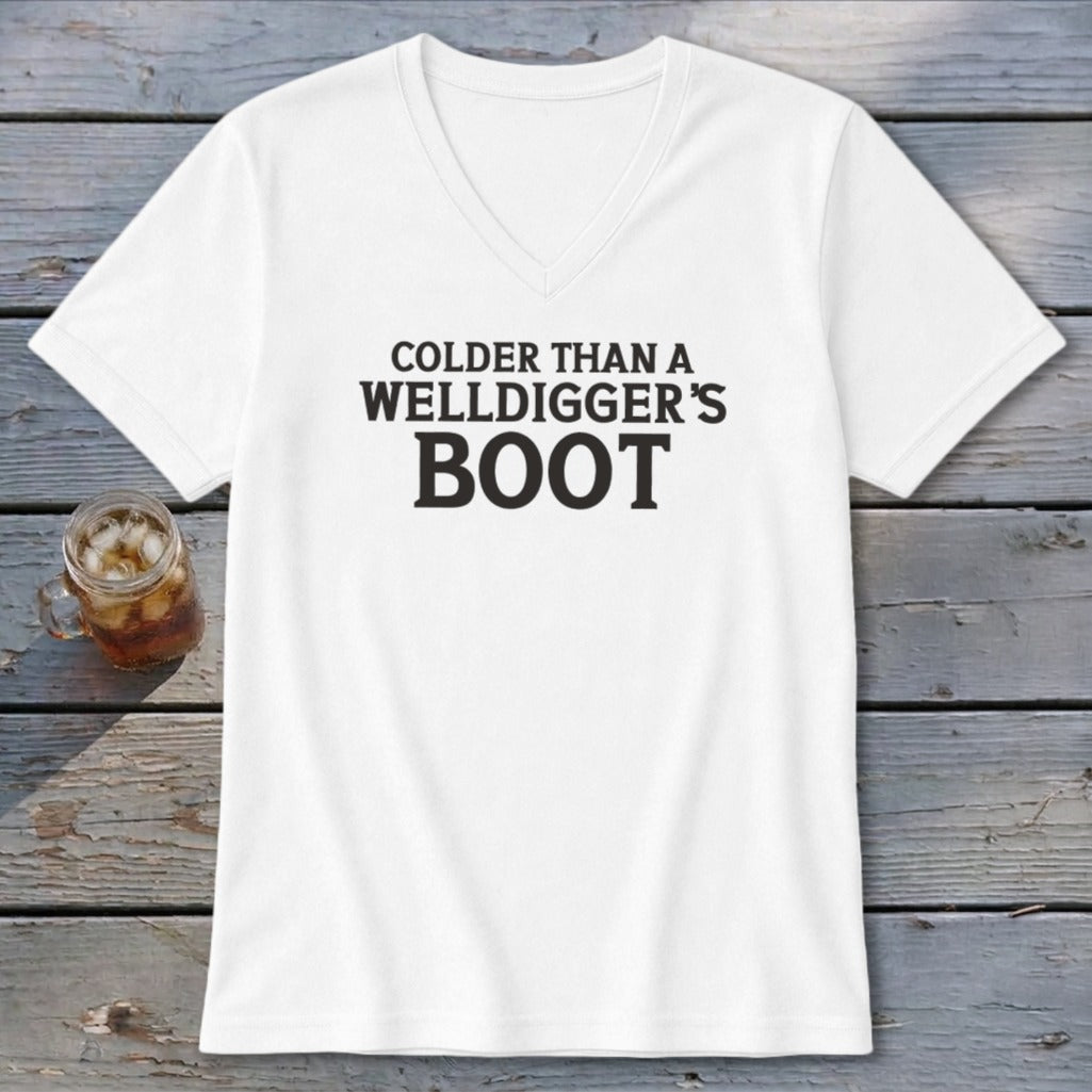 White V-neck t-shirt with text "Colder Than a Welldigger's Boot".